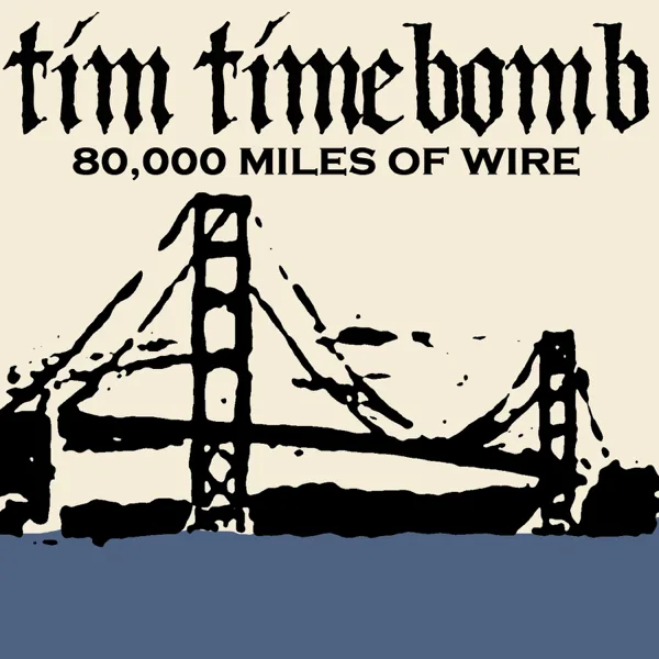 80,000 Mile of Wire — Tim Timebomb