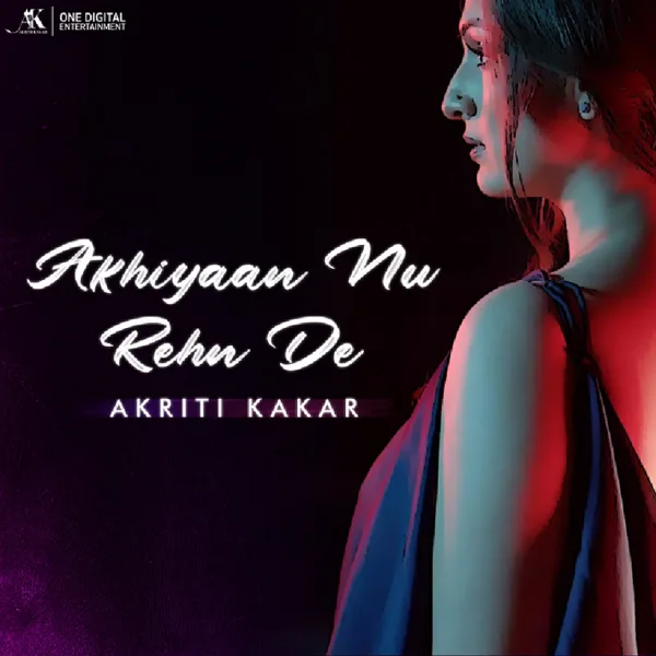Akhiyaan Nu Rehn De — Akriti Kakar