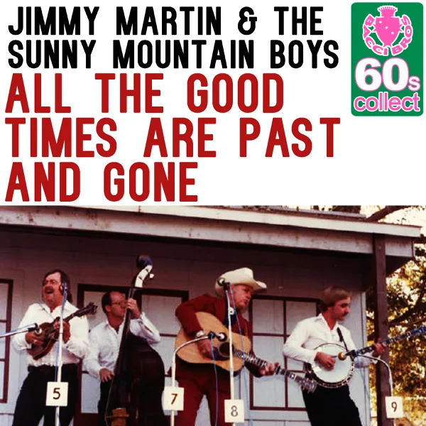 All the Good Times Are Past and Gone (Remastered) — Jimmy Martin & The Sunny Mountain Boys
