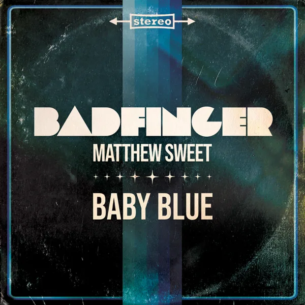 Baby Blue — Badfinger & Matthew Sweet