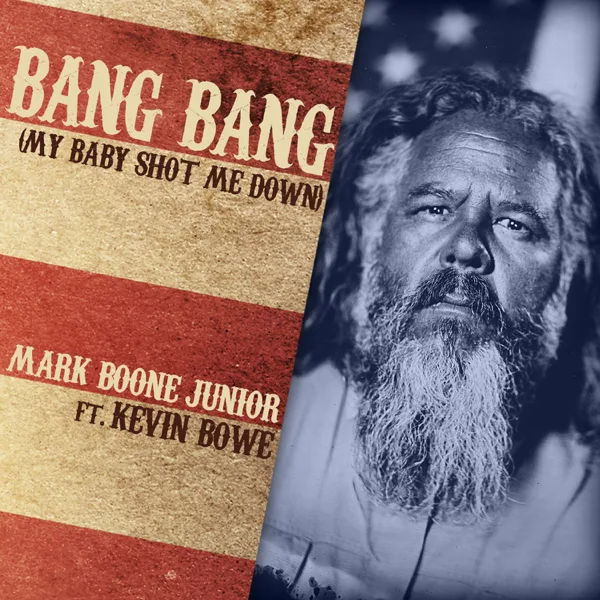 Bang Bang (My Baby Shot Me Down) [feat. Kevin Bowe] — Mark Boone Junior