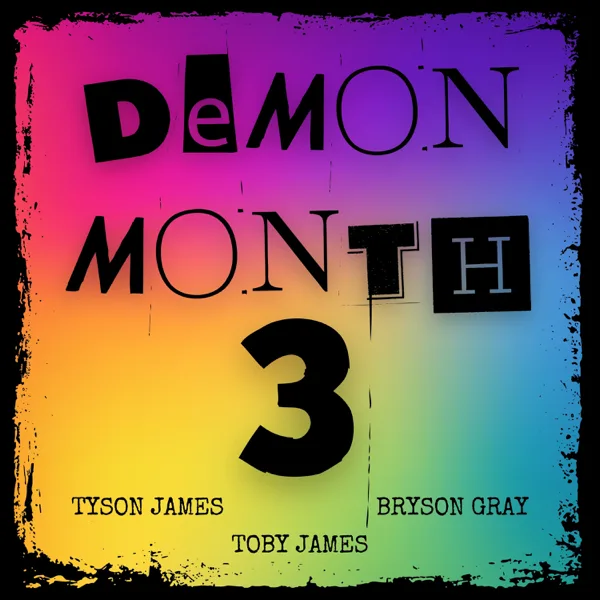 Demon Month 3 — Tyson James & Bryson Gray