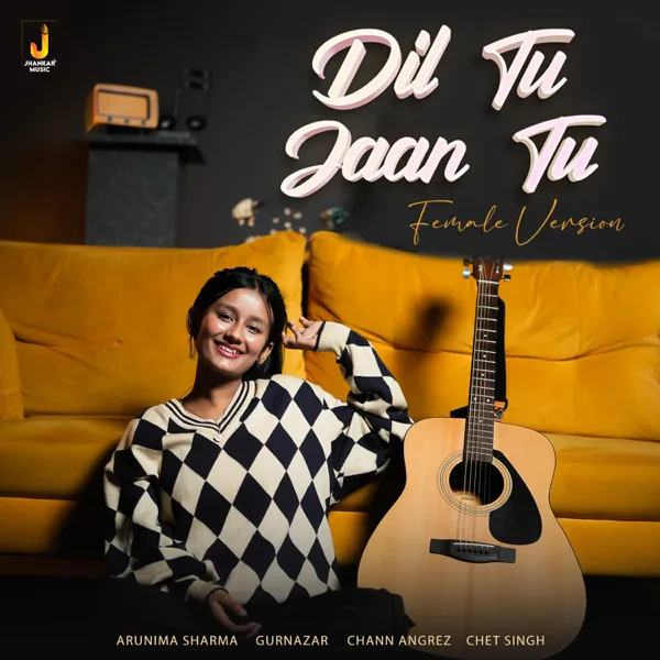 Dil Tu Jaan Tu (Female Version) — Arunima Sharma, Chet Singh & Gurnazar