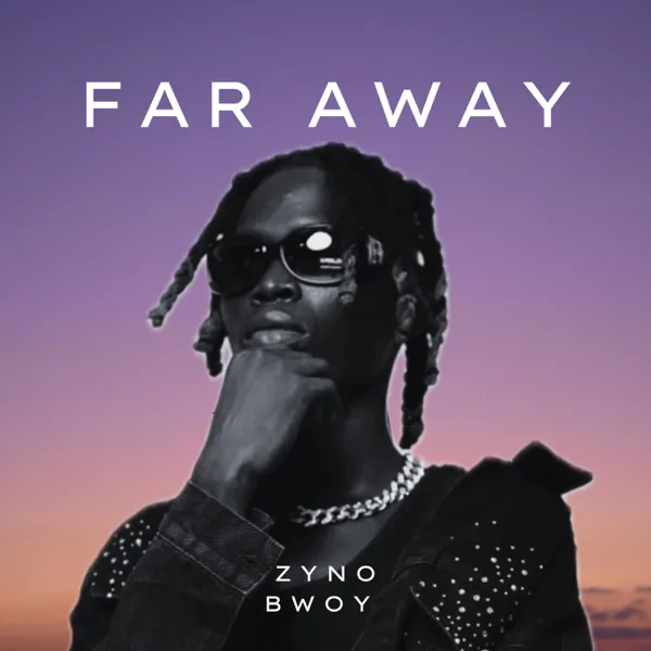 FAR AWAY — Zyno Bwoy IQ