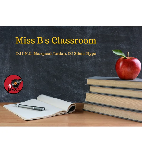Miss B's Classroom (feat. Marqueal Jordan & DJ Silent Hype) — DJ I.N.C