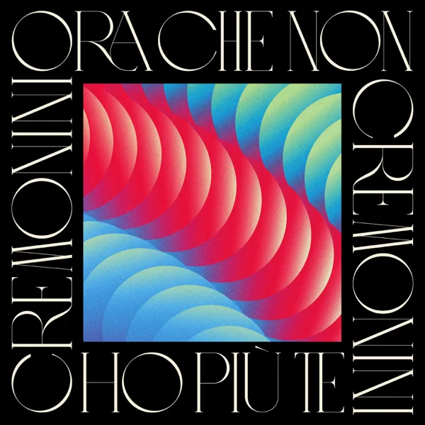 Cover art for Ora che non ho più te — Cesare Cremonini