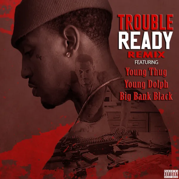 Ready (feat. Young Thug, Young Dolph & Big Bank Black) [Remix] — Trouble