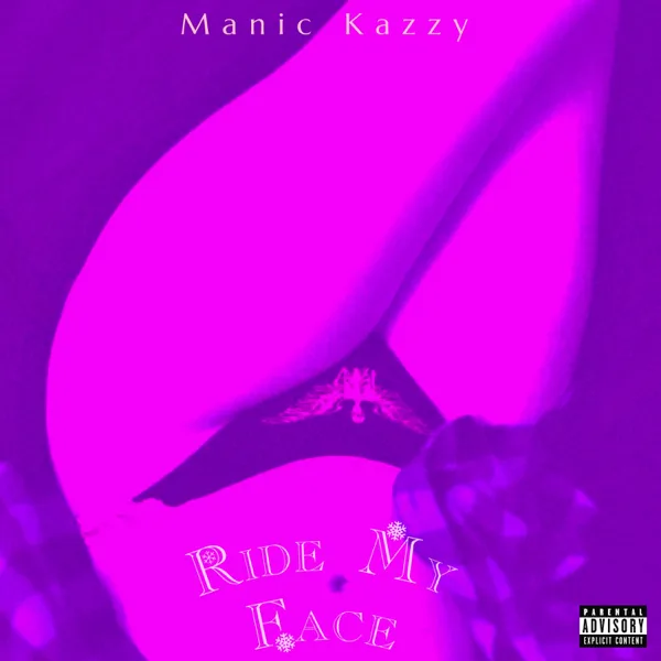 Ride My Face — Manic Kazzy
