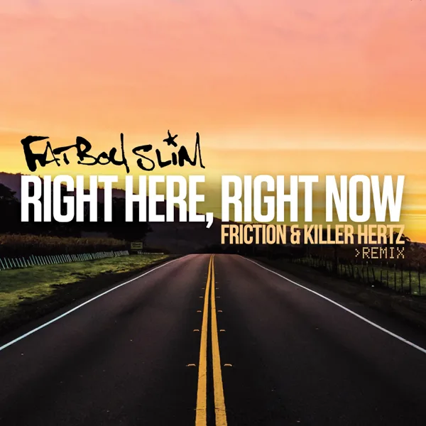 Right Here, Right Now (Friction & Killer Hertz Remix) — Fatboy Slim