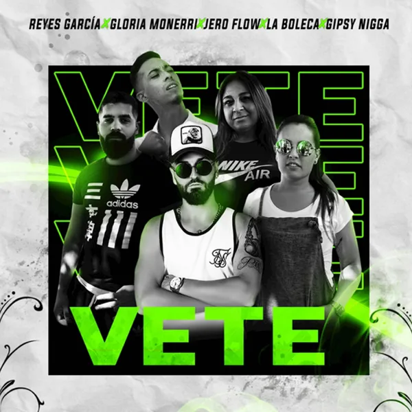 Vete (feat. Gipsy Nigga) — Reyes Garcia, La Boleca & JeroFlow & Gloria Monerri
