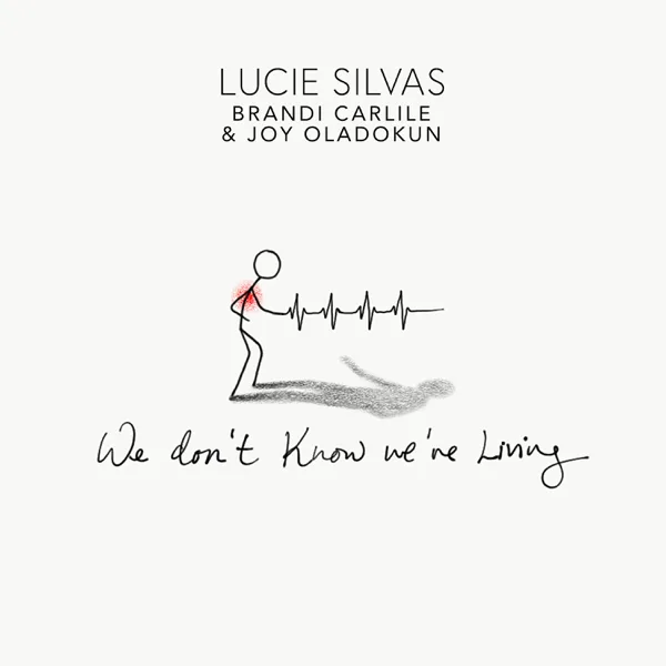 We Don’t Know We’re Living (feat. Brandi Carlile & Joy Oladokun) — Lucie Silvas