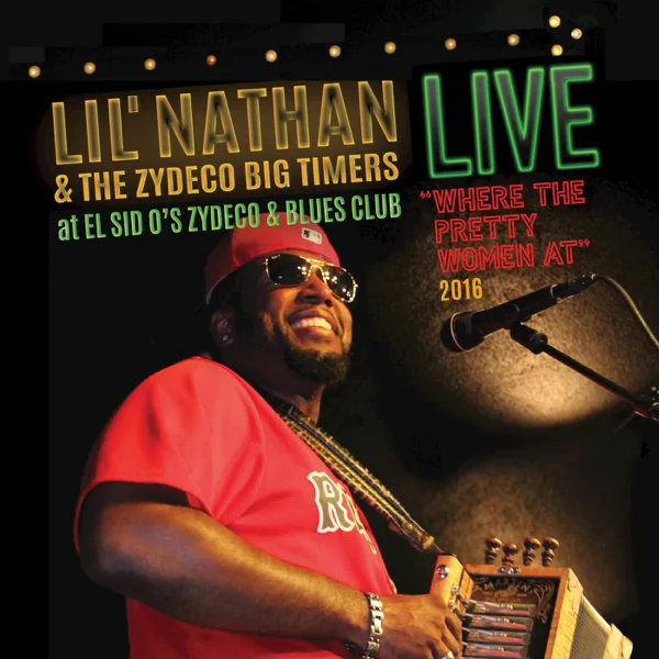 Where the Pretty Women At? — Lil' Nathan & The Zydeco Big Timers