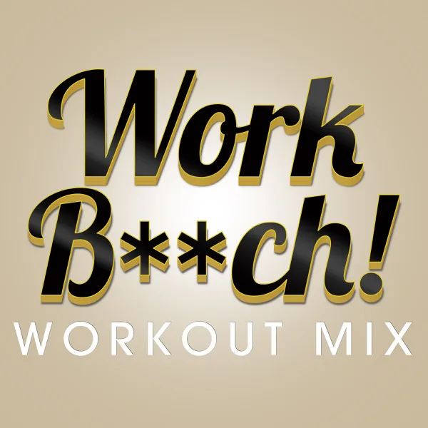 Work Bitch (Extended Workout Mix) — Power Music Workout