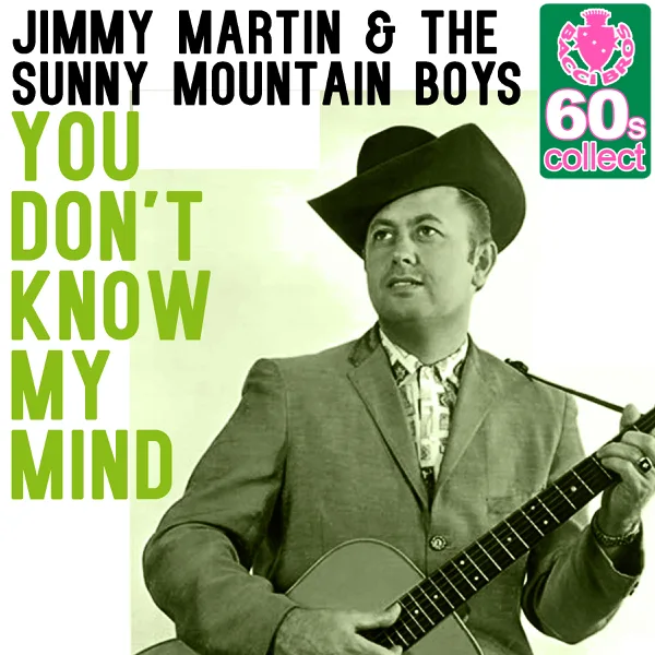 You Don't Know My Mind (Remastered) — Jimmy Martin & The Sunny Mountain Boys